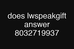 does lwspeakgift answer 8032719937