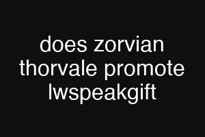 does zorvian thorvale promote lwspeakgift