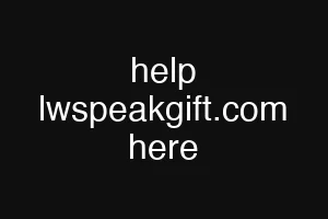 help lwspeakgift.com here