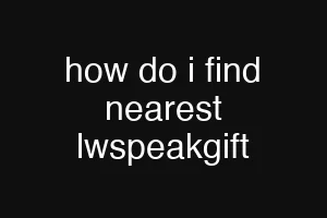 how do i find nearest lwspeakgift