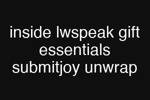 inside lwspeak gift essentials submitjoy unwrap