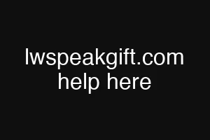 lwspeakgift.com help here
