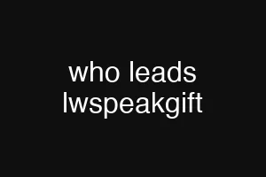 who leads lwspeakgift
